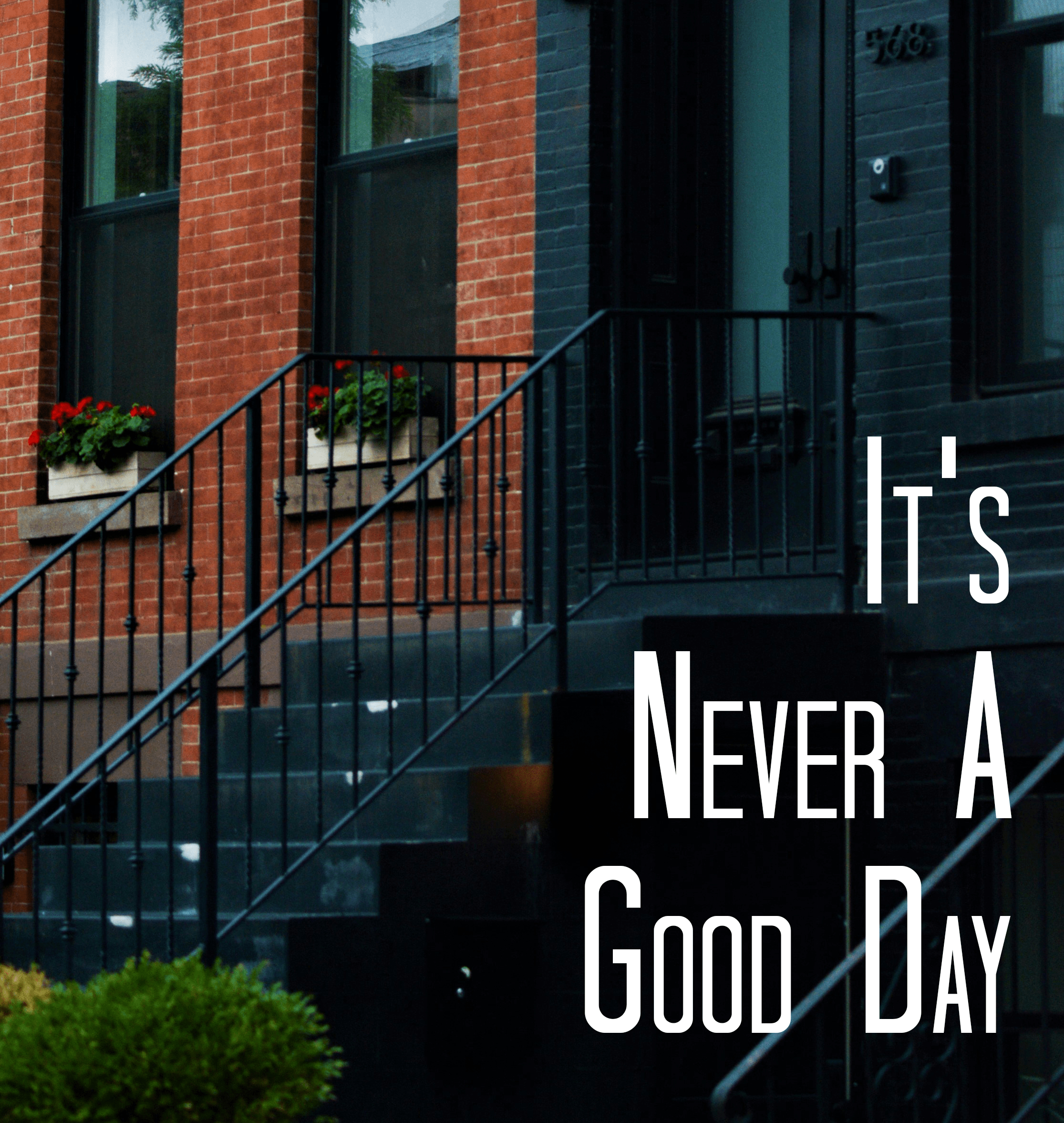 It's Never a Good Day